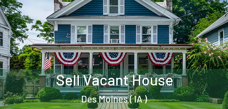  Sell Vacant House Des Moines ( IA )