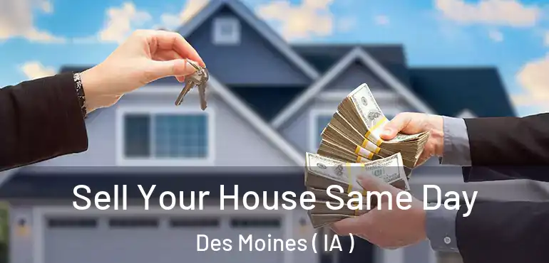  Sell Your House Same Day Des Moines ( IA )