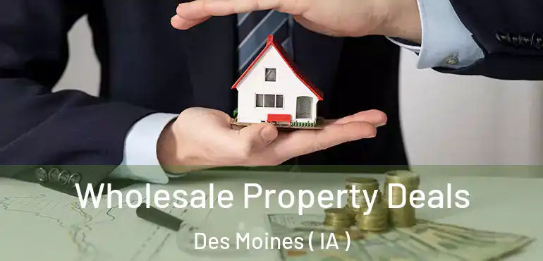  Wholesale Property Deals Des Moines ( IA )