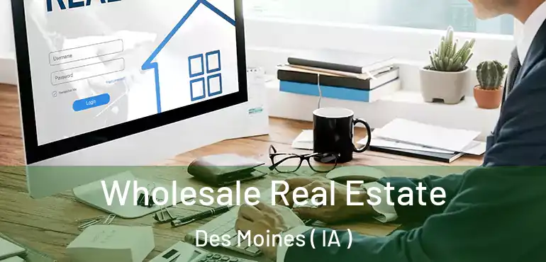 Wholesale Real Estate Des Moines ( IA )